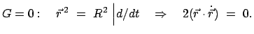 $\displaystyle G = 0: \quad \vec{r}^{ 2}  =  R^2  \Big\vert d/dt \quad \Rightarrow \quad
2 (\vec{r} \cdot \dot{\vec{r}})  =  0.
$