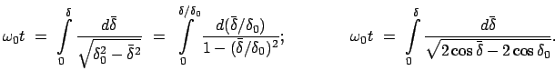 $\displaystyle \omega_0 t  =  \int\limits_0^\delta \frac{d\bar{\delta}}{\sqrt{...
...its_0^\delta \frac{d\bar{\delta}} {\sqrt{2 \cos\bar{\delta} - 2 \cos\delta_0}}.$