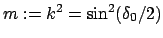 $ m := k^2 = \sin^2 (\delta_0/2) $