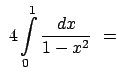 $\displaystyle  4 \int\limits_0^{1} \frac{dx}{1 - x^2} =$