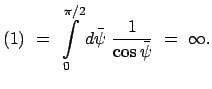 $\displaystyle (1)  =  \int\limits_0^{\pi/2} d\bar{\psi}  \frac{1}{ \cos \bar{\psi} }  =  \infty .$