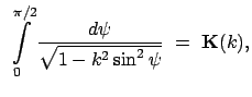 $\displaystyle  \int\limits_0^{\pi/2} \frac{d\psi}{\sqrt{1 - k^2 \sin^2\psi}}  = \
\mathbf{K}(k),$