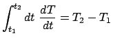 $\displaystyle \int^{t_{2}}_{t_{1}} dt  \frac{dT}{dt} = T_{2} - T_{1}$