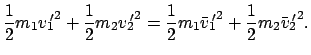 $\displaystyle \frac{1}{2} m_{1}v_{1}{\hspace{-1mm}'}^2 + \frac{1}{2} m_{2} v_{2...
...\bar v_{1}{\hspace{-1mm}'}^2 + \frac{1}{2} m_{2} \bar v_{2}{\hspace{-1mm}'}^2 .$