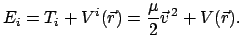 $\displaystyle E_{i} = T_{i} + V^{i}(\vec r) = \frac{\mu}{2} \vec v^{ 2} + V(\vec r) .$