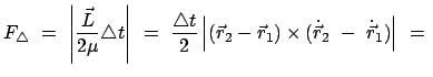 $\displaystyle F_{\triangle}  =  \left \vert \frac{\vec L}{2 \mu} \triangle t ...
...vec r_{1}) \times (\dot{\vec r}_{2}  -  \dot{\vec r}_{1}) \right \vert  =  $