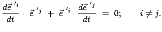 $\displaystyle \frac{d \vec{e}^{ 'i}}{dt} \cdot  \vec{e}^{ 'j}  +  \vec{e}^{ 'i} \cdot \frac{d \vec{e}^{ 'j}}{dt}  =  0; \qquad i \neq j.$