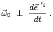 $\displaystyle \vec{\omega}_0  \perp  \frac{d \vec{e}^{ 'i}}{dt}  .
$