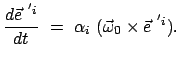 $\displaystyle \frac{d \vec{e}^{ 'i}}{dt}  =  \alpha_i  ( \vec{\omega}_0 \times \vec{e}^{ 'i}).$