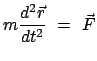 $\displaystyle m \frac{d^2 \vec{r}}{dt^2}  =  \vec{F}
$