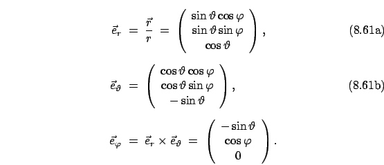 \begin{subequations}\begin{align}\vec{e}_r\;&=\;\frac{\vec{r}}{r}\;=\; \left(\be...
...ta \cos\varphi 0\end{array} \right). \nonumber \end{align}\end{subequations}