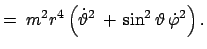 $\displaystyle =\;m^2r^4\left(\dot{\vartheta}^2 +  \sin^2\vartheta \dot{\varphi}^2\right).$