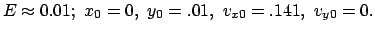 $ E \approx 0.01 ;  x_0 = 0,  y_0 = .01,  v_{x0} = .141,  v_{y0} = 0. $