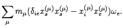 $\displaystyle \sum_{\mu} m_{\mu} (\delta_{ie} x_{s}^{(\mu)} x_{s}^{(\mu)} - x^{(\mu)}_{i} x^{(\mu)}_{e})
\omega_{e} .$