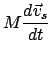 $\displaystyle M \frac{d \vec{v}_{s}}{dt}$