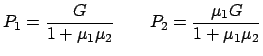 $\displaystyle P_{1} = \frac{G}{1+\mu_{1}\mu_{2}} \qquad P_{2} = \frac{\mu_{1}G} {1+\mu_{1}\mu_{2}}$