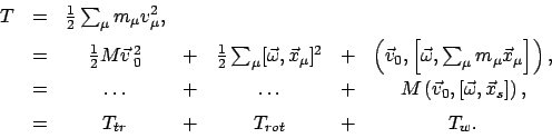 \begin{displaymath}
\begin{array}{ccccccc}
T & = & \frac{1}{2} \sum_{\mu} m_{\mu...
... [0.5em]
& = & T_{tr} & + & T_{rot} & + & T_{w} .
\end{array}\end{displaymath}