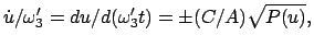 $\displaystyle \dot{u}/\omega'_{3} = du/d(\omega'_{3}t) = \pm (C/A) \sqrt{P(u)},
$