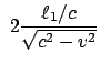 $\displaystyle  2 \frac{\ell_1 / c}{\sqrt{c^2 -v^2}}$