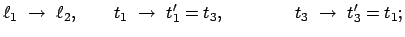 $\displaystyle \ell_1  \rightarrow  \ell_2, \qquad t_1  \rightarrow  t'_1 = t_3 , \qquad
\qquad t_3  \rightarrow  t'_3 = t_1 ;$