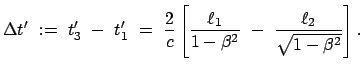 $\displaystyle \Delta t'  :=  t'_3  -  t'_1  =  \frac{2}{c}\left[\frac{\ell_1}{1 - \beta^2}  - \
\frac{\ell_2}{\sqrt{1 -\beta^2}} \right].$