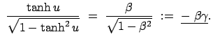 $\displaystyle  \frac{\tanh u}{\sqrt{1 - \tanh^2 u}}  = \
\frac{\beta}{\sqrt{1 - \beta^2}}  :=  \underline{-\;\beta\gamma}.$