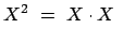 $\displaystyle X^2  =  X \cdot X  $