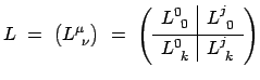 $\displaystyle L  =  \big( L^\mu_{ \nu} \big)  =  \left( \begin{array}{c\ve...
...j_{ 0}  [1mm] \hline \vspace*{1mm} L^0_{ k} & L^j_{ k} \end{array} \right)$