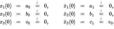 \begin{displaymath}
\begin{array}{cccccccccc}
x_{1}(0) & = & a_{0} & \stackrel{!...
...ot{x}_{3}(0) & = & c_{1}
& \stackrel{!}{=} & v_{0}.
\end{array}\end{displaymath}