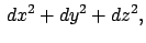 $\displaystyle   dx^2 + dy^2 + dz^2 ,$