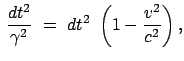 $\displaystyle   \frac{dt^2}{\gamma^2}  =  dt^2  \left(1 - \frac{v^2}{c^2}\right) ,$