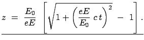 $\displaystyle \underline{z  =  \frac{E_0}{eE}  \left[ \sqrt{1 + \left(\frac{eE}{E_0}  c t\right)^2}  -  1 \right]. }$