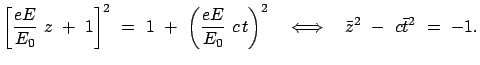 $\displaystyle \left[ \frac{eE}{E_0}  z  +  1 \right]^2  =  1  +  \left(\...
...ight)^2
\quad \Longleftrightarrow \quad \bar{z}^2  -  c \bar{t}^2  =  -1.
$