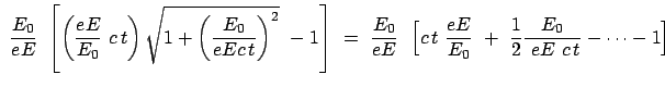 $\displaystyle  \frac{E_0}{eE}  \left[ \left(\frac{eE}{E_0}  c t\right) \sqr...
...t  \frac{eE}{E_0}  +  \frac{1}{2} \frac{E_0}{  eE  c t} - \dots - 1 \Big]$