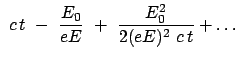$\displaystyle  c t  -  \frac{E_0}{eE}  +  \frac{E_0^2}{2 (eE)^2  c t} + \dots$