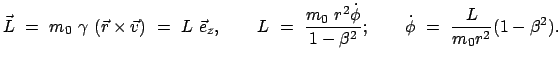 $\displaystyle \vec{L}  =  m_0  \gamma  (\vec{r} \times \vec{v})  =  L  \...
...{\phi}}{1 - \beta^2}; \qquad
\dot{\phi}  =  \frac{L}{m_0 r^2}(1 - \beta^2).
$