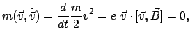 $\displaystyle m(\vec v,\dot{\vec v}) = \frac{d}{dt} \frac{m}{2} v^{2} = e  \vec v \cdot [\vec v,
\vec B] = 0,
$