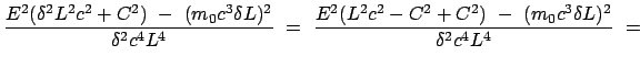 $\displaystyle \frac{E^2 ( \delta^2 L^2 c^2 + C^2 )  -  (m_0 c^3 \delta L)^2}{...
...c{E^2 ( L^2 c^2 - C^2 + C^2 )  -  (m_0 c^3 \delta L)^2}{\delta^2 c^4 L^4}  =$