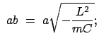 $\displaystyle  ab  =  a \sqrt{ -\frac{L^2}{mC}} ;$