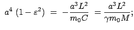 $\displaystyle  a^4  (1 - \varepsilon^2)  =  -\frac{a^3 L^2}{m_0 C} \
= \frac{a^3 L^2}{\gamma m_0 M};$