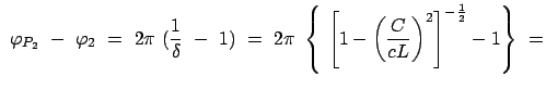 $\displaystyle  \varphi_{P_{2}}  -  \varphi_{2}  =
 2 \pi  ( \frac{1}{\del...
... \left[1 -
\left(\frac{C}{cL}\right)^2 \right]^{-\frac{1}{2}} - 1 \right\}  =$