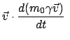 $\displaystyle \vec{v} \cdot \frac{d(m_0 \gamma \vec{v})}{dt}  $