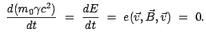 $\displaystyle  \frac{d(m_0 \gamma c^2)}{dt}  = \
\frac{dE}{dt}  =  e(\vec{v} , \vec{B}, \vec{v})  =  0.$