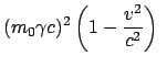 $\displaystyle (m_0 \gamma c)^2 \left(1 - \frac{v^2}{c^2}\right)  $