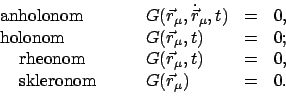 \begin{displaymath}
\begin{array}{lclcl}
\mbox{anholonom} & \quad & G(\vec r_{\m...
...} skleronom} & \quad & G(\vec r_{\mu}) & = & 0. \\
\end{array}\end{displaymath}
