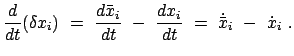 $\displaystyle \frac{d}{dt}(\delta x_{i})  =  \frac{d \bar x_{i}}{dt}  -  \frac{dx_{i}}{dt}  =  \dot{\bar x}_{i}  -  \dot{x}_{i}  .$