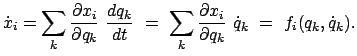 $\displaystyle \dot{x}_{i} = \sum_{k} \frac{\partial x_{i}}{\partial q_{k}}  \f...
...c{\partial x_{i}}{\partial q_{k}}  \dot{q}_{k}  =  f_{i}(q_{k},\dot{q}_{k}).$