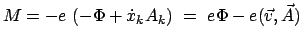 $\displaystyle M = - e  (- \Phi + \dot{x}_{k}A_{k})  =  e \Phi - e(\vec{v},\vec{A})$