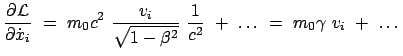 $\displaystyle \frac{\partial {\cal L} }{\partial \dot{x}_{i}}  = \
m_{0}c^2 \...
...-\beta^2}}  \frac{1}{c^2}  +  \dots  = \
m_{0} \gamma  v_{i}  +  \dots
$