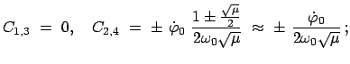 $\displaystyle C_{1,3}  =  0, \quad C_{2,4}  =  \pm  \dot{\varphi}_0 \
\fr...
...rt{\mu}}
 \approx  \pm  \frac{\dot{\varphi}_0}{2 \omega_{0}\sqrt{\mu}}   ;
$
